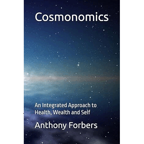 Cosmonomics - An Integrated Approach to Health, Wealth and Self by Anthony Forbers (eBook)